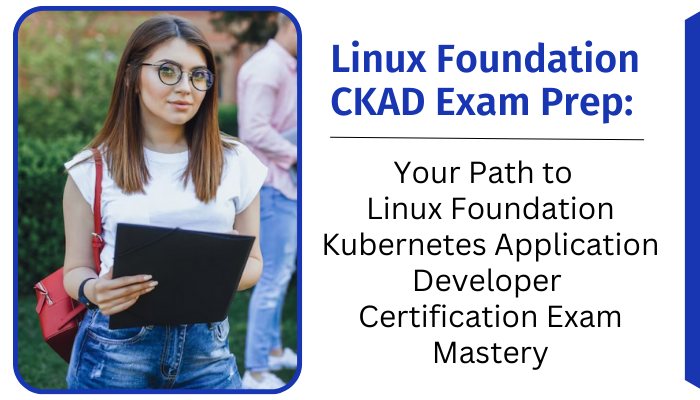 linux-foundation-ckad-exam-prep-your-path-to-linux-foundation-kubernetes-application-developer-certification-exam-mastery